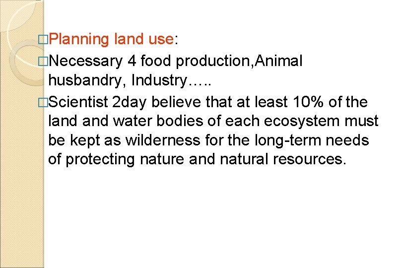 �Planning land use: �Necessary 4 food production, Animal husbandry, Industry…. . �Scientist 2 day