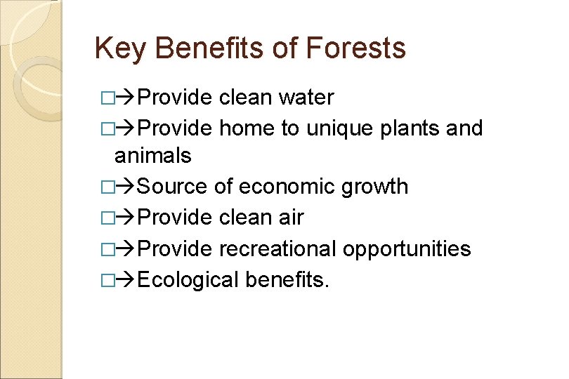 Key Benefits of Forests clean water � Provide home to unique plants and animals