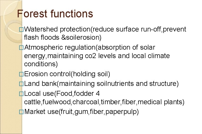 Forest functions �Watershed protection(reduce surface run-off, prevent flash floods &soilerosion) �Atmospheric regulation(absorption of solar