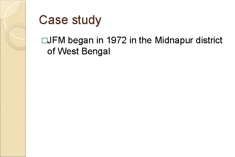 Case study �JFM began in 1972 in the Midnapur district of West Bengal 