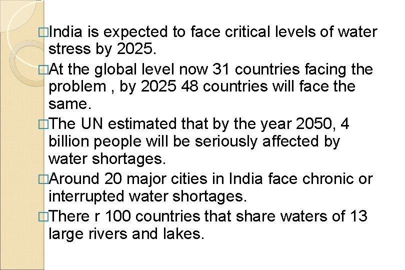 �India is expected to face critical levels of water stress by 2025. �At the