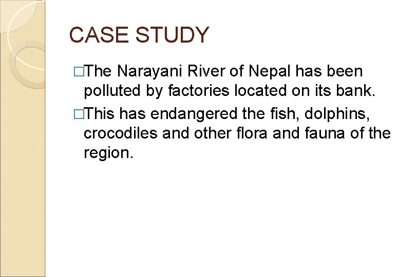 CASE STUDY �The Narayani River of Nepal has been polluted by factories located on