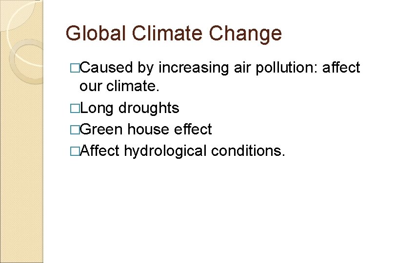 Global Climate Change �Caused by increasing air pollution: affect our climate. �Long droughts �Green