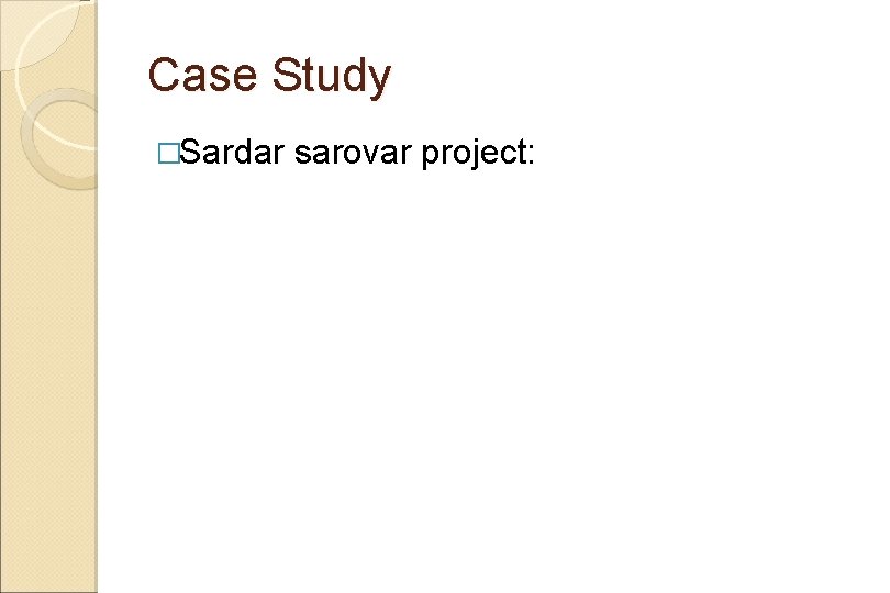 Case Study �Sardar sarovar project: 