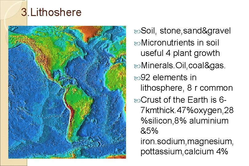 3. Lithoshere Soil, stone, sand&gravel Micronutrients in soil useful 4 plant growth Minerals. Oil,