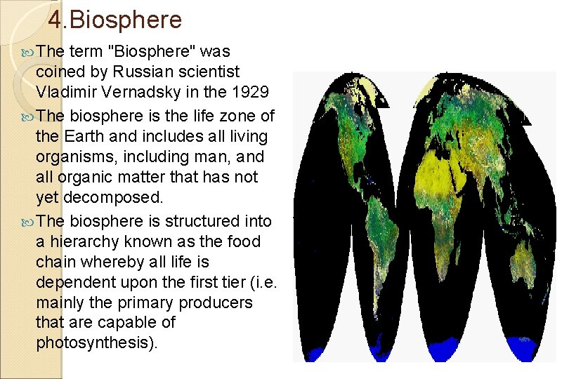 4. Biosphere The term "Biosphere" was coined by Russian scientist Vladimir Vernadsky in the