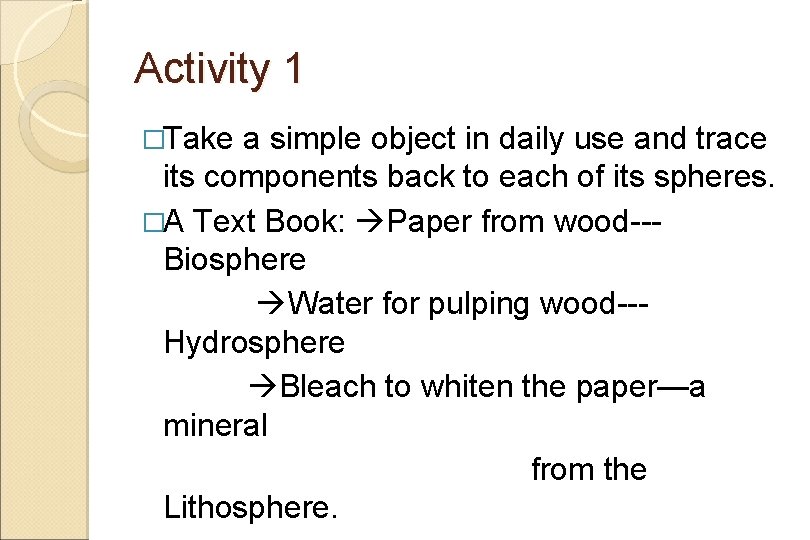 Activity 1 �Take a simple object in daily use and trace its components back