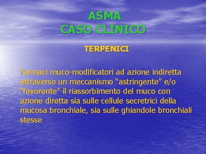 ASMA CASO CLINICO TERPENICI Farmaci muco-modificatori ad azione indiretta attraverso un meccanismo “astringente” e/o