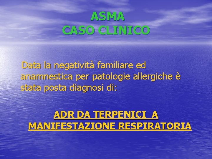 ASMA CASO CLINICO Data la negatività familiare ed anamnestica per patologie allergiche è stata