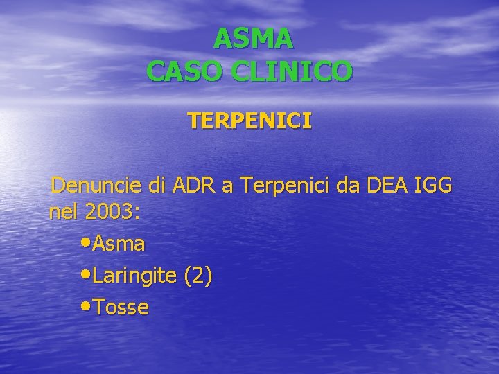 ASMA CASO CLINICO TERPENICI Denuncie di ADR a Terpenici da DEA IGG nel 2003: