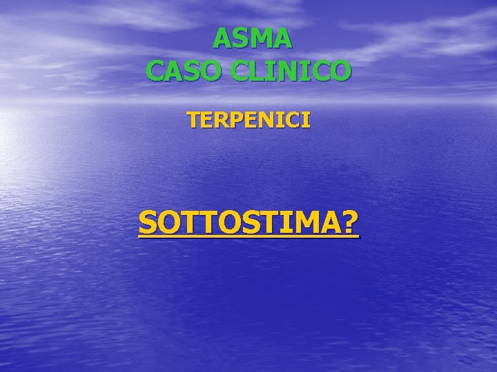 ASMA CASO CLINICO TERPENICI SOTTOSTIMA? 