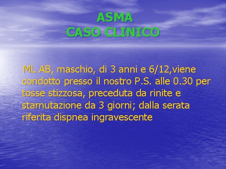 ASMA CASO CLINICO ML AB, maschio, di 3 anni e 6/12, viene condotto presso