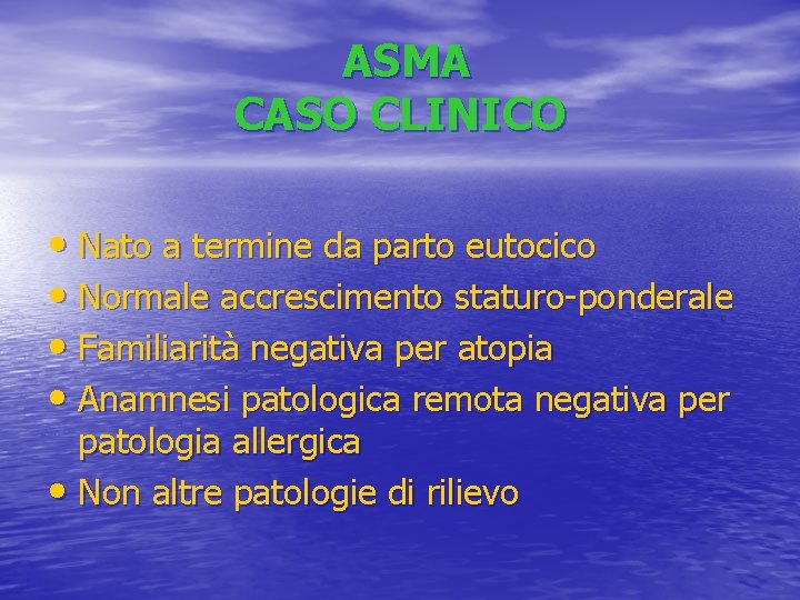 ASMA CASO CLINICO • Nato a termine da parto eutocico • Normale accrescimento staturo-ponderale