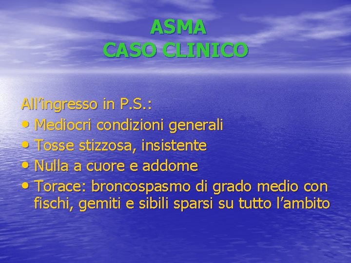 ASMA CASO CLINICO All’ingresso in P. S. : • Mediocri condizioni generali • Tosse