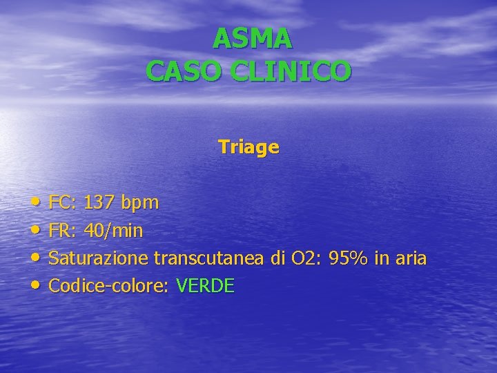 ASMA CASO CLINICO Triage • FC: 137 bpm • FR: 40/min • Saturazione transcutanea