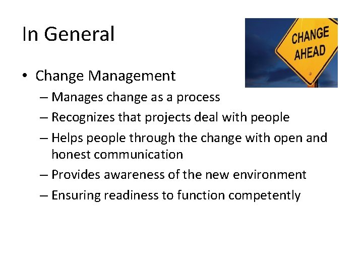 In General • Change Management – Manages change as a process – Recognizes that