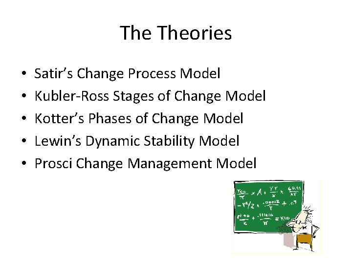 The Theories • • • Satir’s Change Process Model Kubler-Ross Stages of Change Model