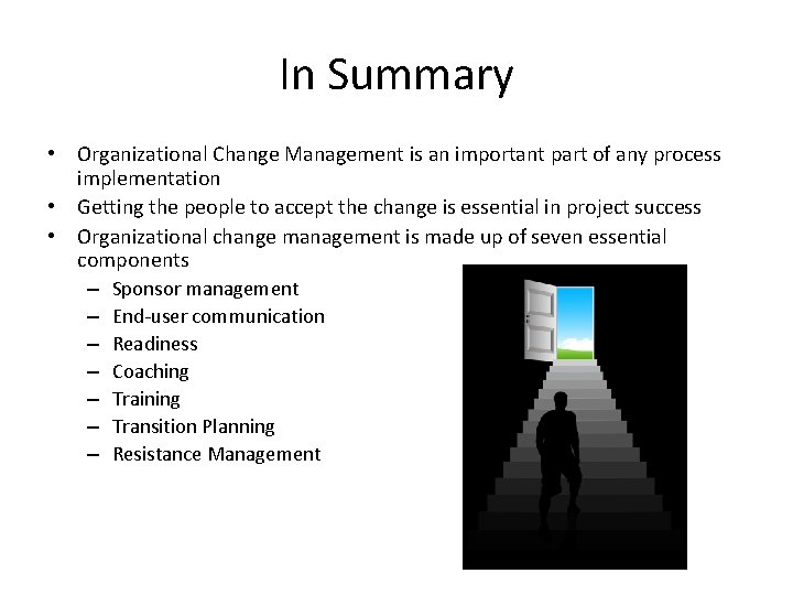 In Summary • Organizational Change Management is an important part of any process implementation
