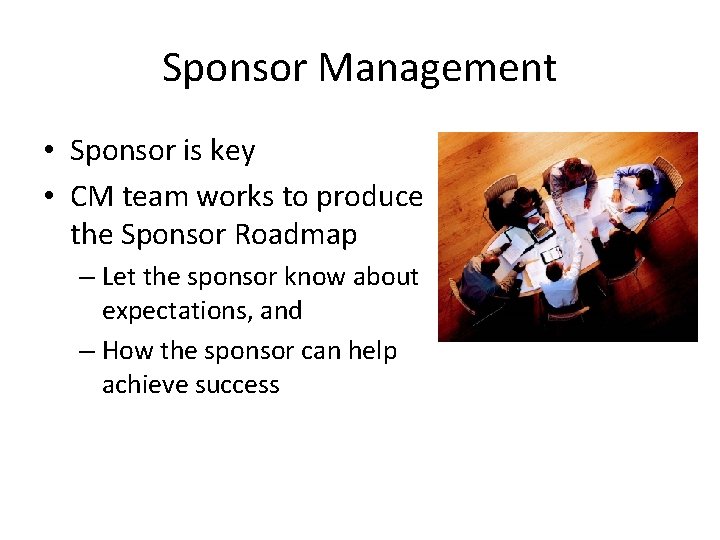 Sponsor Management • Sponsor is key • CM team works to produce the Sponsor