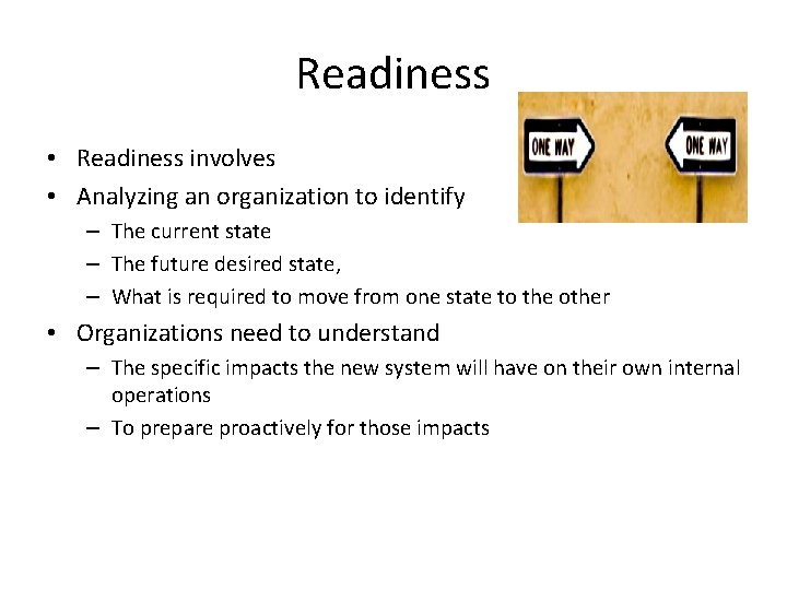 Readiness • Readiness involves • Analyzing an organization to identify – The current state