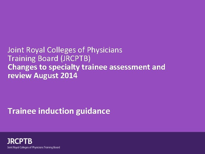 Joint Royal Colleges of Physicians Training Board (JRCPTB) Changes to specialty trainee assessment and