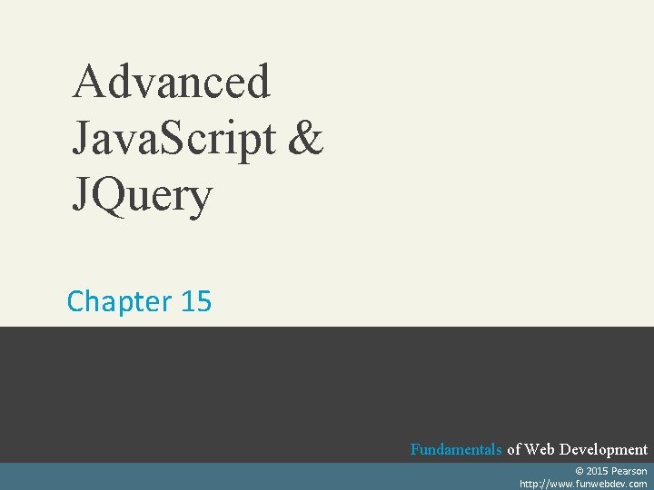 Advanced Java. Script & JQuery Chapter 15 Randy Connolly and Ricardo Hoar Fundamentals of