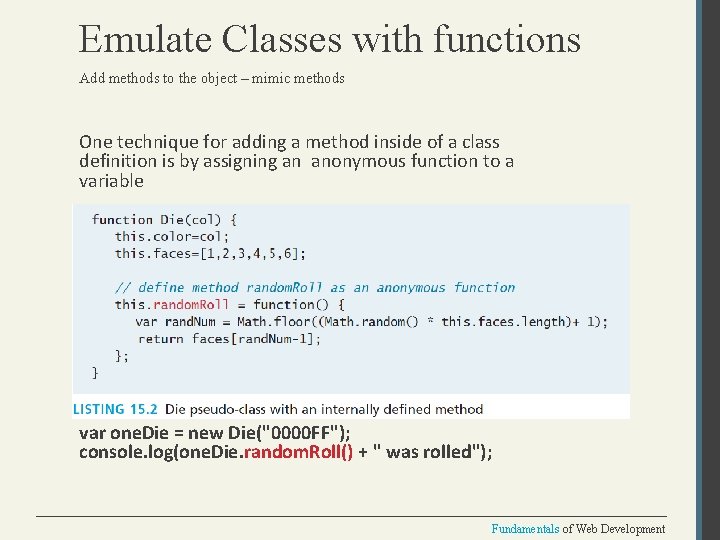 Emulate Classes with functions Add methods to the object – mimic methods One technique