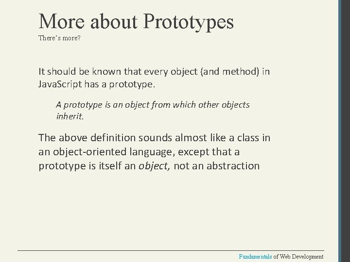 More about Prototypes There’s more? It should be known that every object (and method)