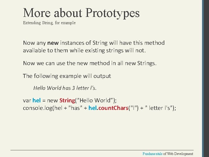 More about Prototypes Extending String, for example Now any new instances of String will