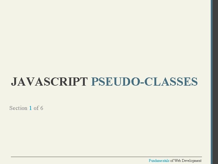 JAVASCRIPT PSEUDO-CLASSES Section 1 of 6 Fundamentals of Web Development 