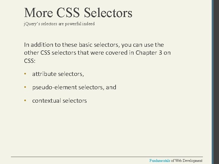 More CSS Selectors j. Query’s selectors are powerful indeed In addition to these basic