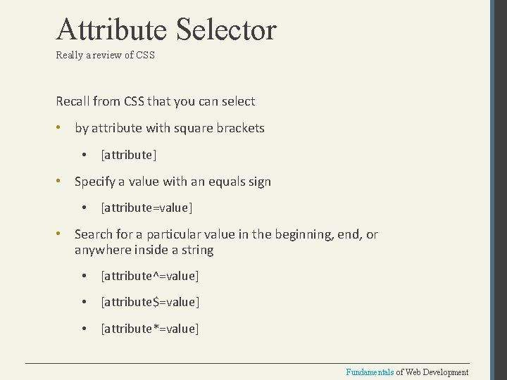 Attribute Selector Really a review of CSS Recall from CSS that you can select