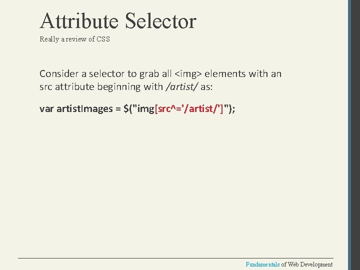 Attribute Selector Really a review of CSS Consider a selector to grab all <img>