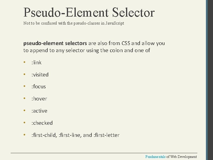 Pseudo-Element Selector Not to be confused with the pseudo-classes in Java. Script pseudo-element selectors