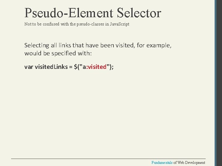 Pseudo-Element Selector Not to be confused with the pseudo-classes in Java. Script Selecting all