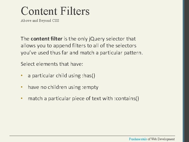 Content Filters Above and Beyond CSS The content filter is the only j. Query