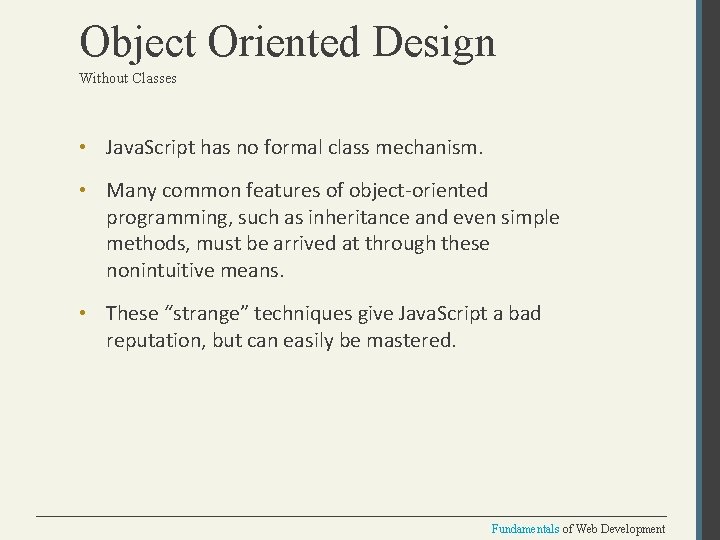 Object Oriented Design Without Classes • Java. Script has no formal class mechanism. •