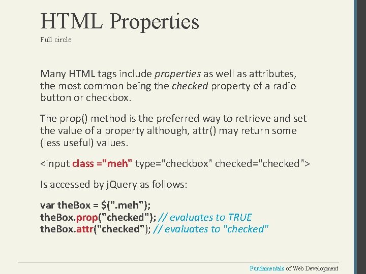 HTML Properties Full circle Many HTML tags include properties as well as attributes, the
