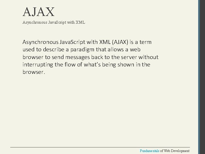AJAX Asynchronous Java. Script with XML (AJAX) is a term used to describe a