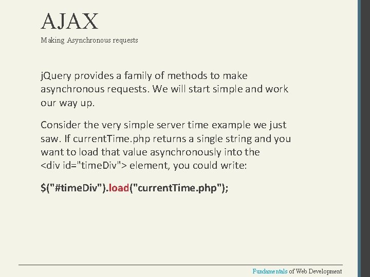 AJAX Making Asynchronous requests j. Query provides a family of methods to make asynchronous