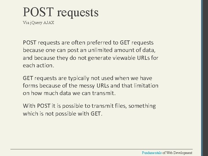 POST requests Via j. Query AJAX POST requests are often preferred to GET requests