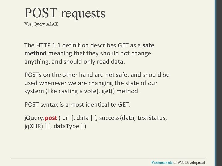 POST requests Via j. Query AJAX The HTTP 1. 1 definition describes GET as