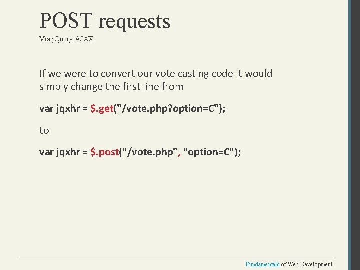 POST requests Via j. Query AJAX If we were to convert our vote casting