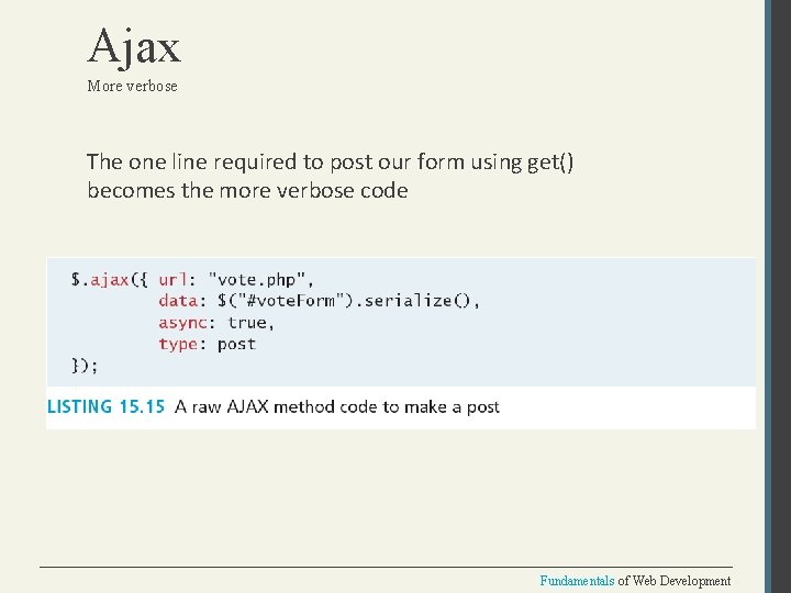 Ajax More verbose The one line required to post our form using get() becomes