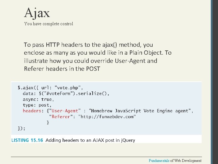 Ajax You have complete control To pass HTTP headers to the ajax() method, you