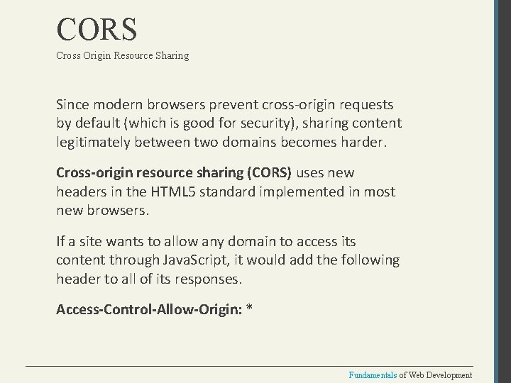CORS Cross Origin Resource Sharing Since modern browsers prevent cross-origin requests by default (which