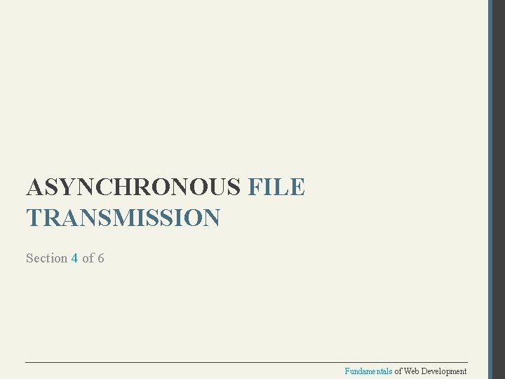 ASYNCHRONOUS FILE TRANSMISSION Section 4 of 6 Fundamentals of Web Development 