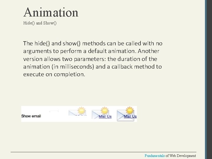 Animation Hide() and Show() The hide() and show() methods can be called with no
