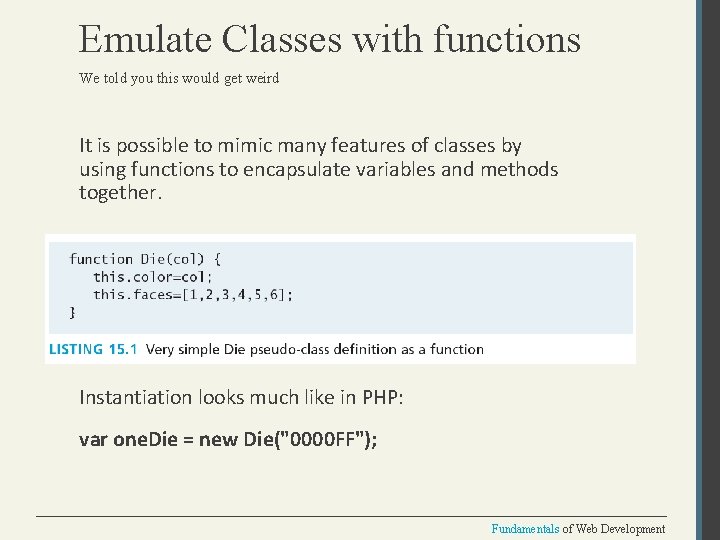 Emulate Classes with functions We told you this would get weird It is possible