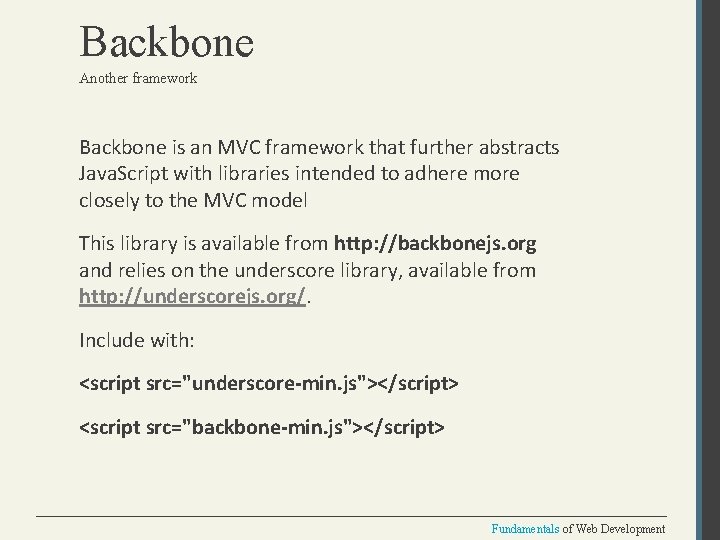 Backbone Another framework Backbone is an MVC framework that further abstracts Java. Script with